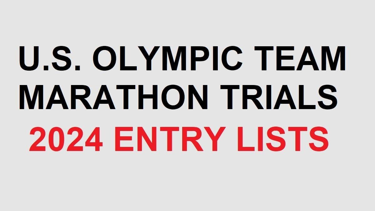 The 2024 U.S. Olympic Team Marathon Trials Entry Lists Watch Athletics